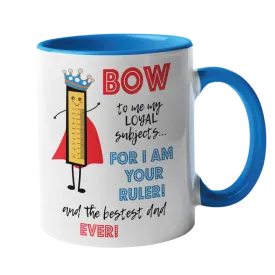 Bow to me my loyal subjects, for I am your Ruler Mug